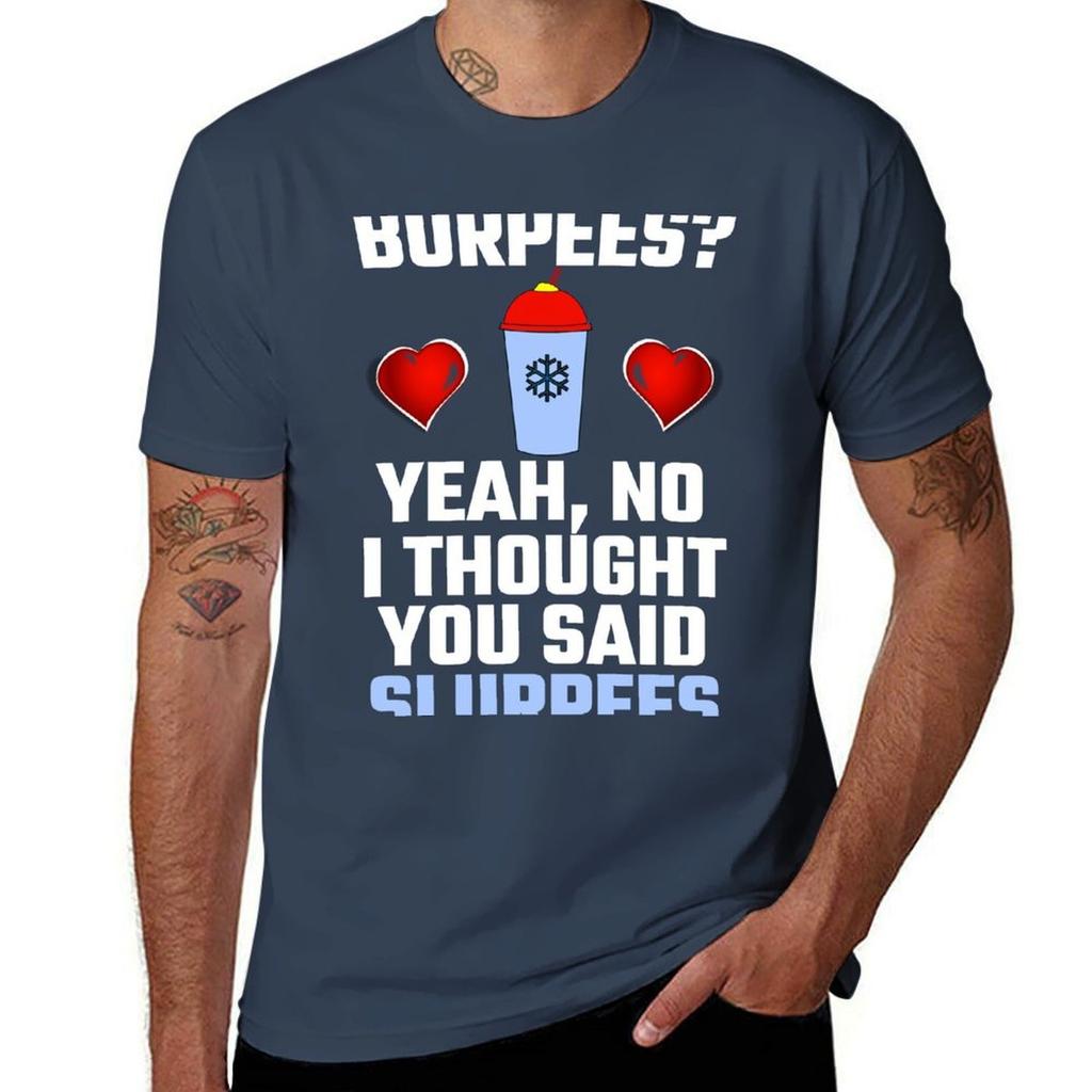 Burpees Yeah No I Thought You Said Slurpees Tshirt Durable Work Wear Tshirt