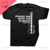 Praise Him Christian Bass T Shirt for Male Guitar Rock Clothing Style Comfortable Print Creative New Style Gift Shortsleev Tee