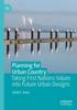The Planning for Urban Country : Taking First Nations Values Into Future Urban Designs Book