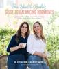 The The Health Babes??? Guide To Balancing Hormones : A Detailed Plan with Recipes To Support Mood, Energy Levels, Sleep, Libido and More Book
