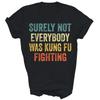 Surely Not Everybody Was Kung Fu Fighting Unisex Shirt Gift