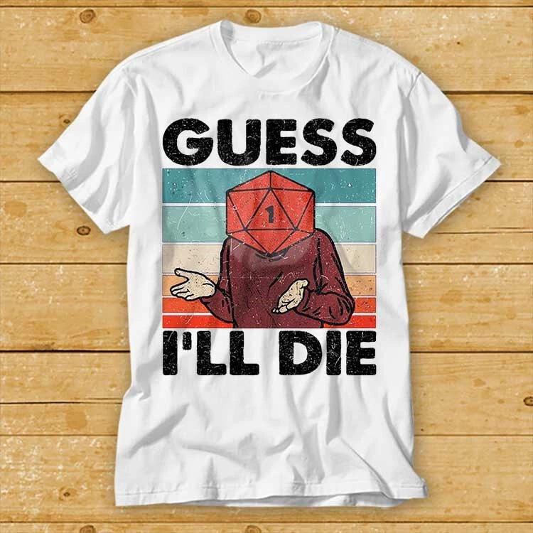 Guess Ill Die DD T Shirt Dice Dnd D20 Gaming Rpg D And D Cool Gift 80s 2181