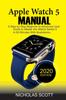 Книга Apple Watch 5 Manual : A Step by Step Beginner To Advanced User Guide To Master the iWatch Series 5 In 60 Minutes...With Illustrations.