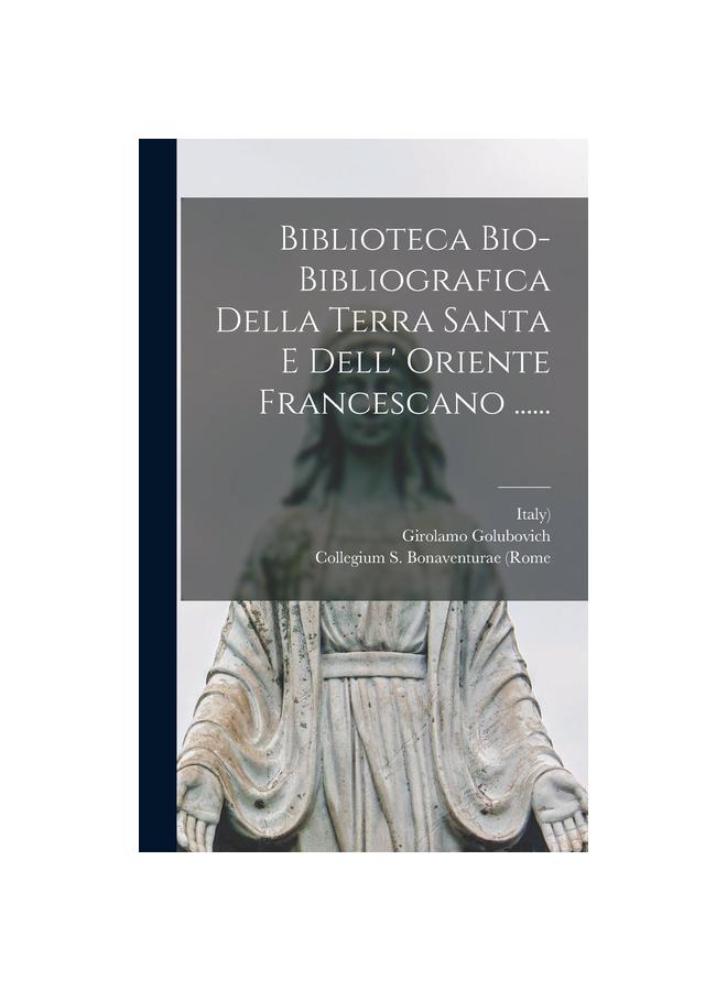 The Biblioteca Bio-bibliografica Della Terra Santa E Dell' Oriente Francescano .. Book