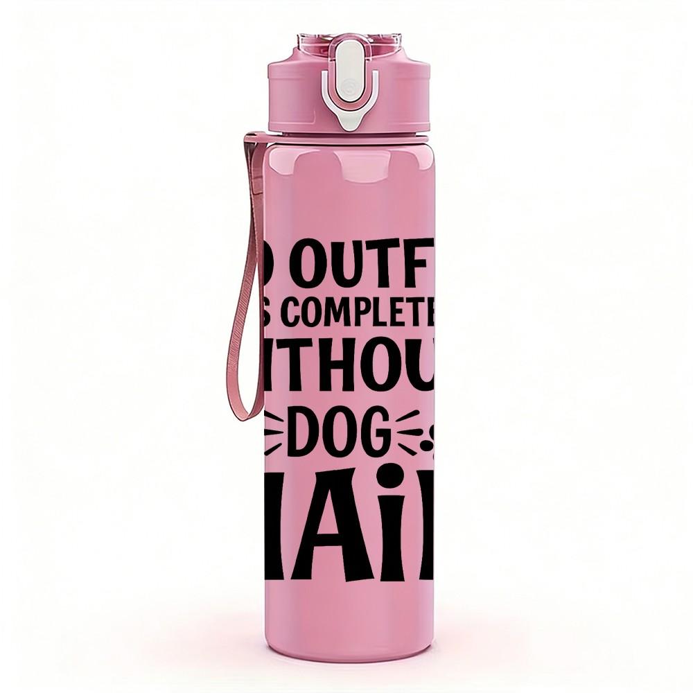1PC No Outfit Complete Without Dog Hair 750ml Color Plastic Sports Water Bottle Leakproof Flip Straw Lid Suitable for Sports Office Home Use