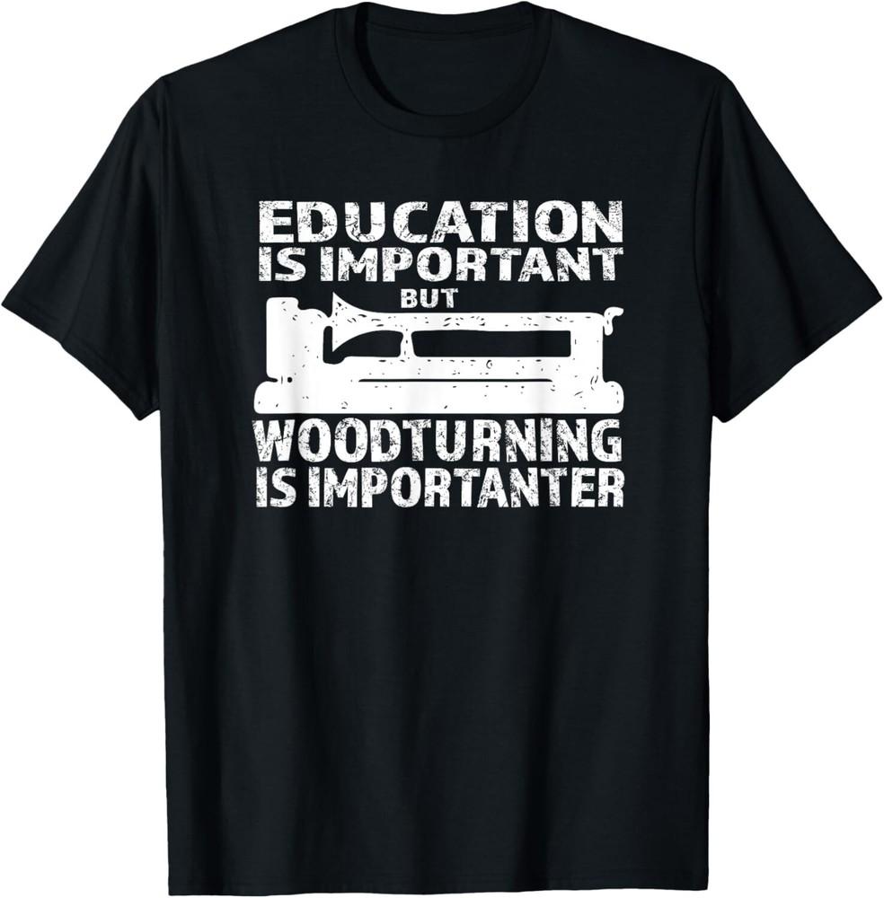 Woodturning Is Importanter With Lathe Woodturning Gift Unisex T-Shirt
