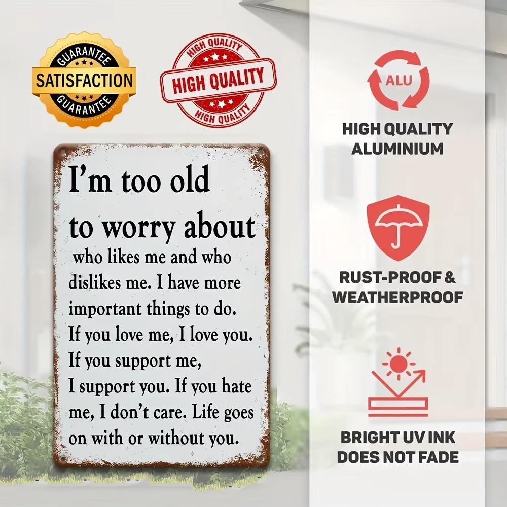 LAUGHEDGE Sarcastic Vintage Sign 8x12 Aluminum Im TooOld toWorry OutdoorWall Decor for Porch Home Commercial Areas