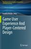 The Game User Experience And Player-Centered Design Book