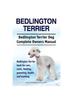 Книга Bedlington Terrier. Bedlington Terrier Dog Complete Owners Manual. Bedlington Terrier Book for Care, Costs, Feeding, Grooming, Health and Training