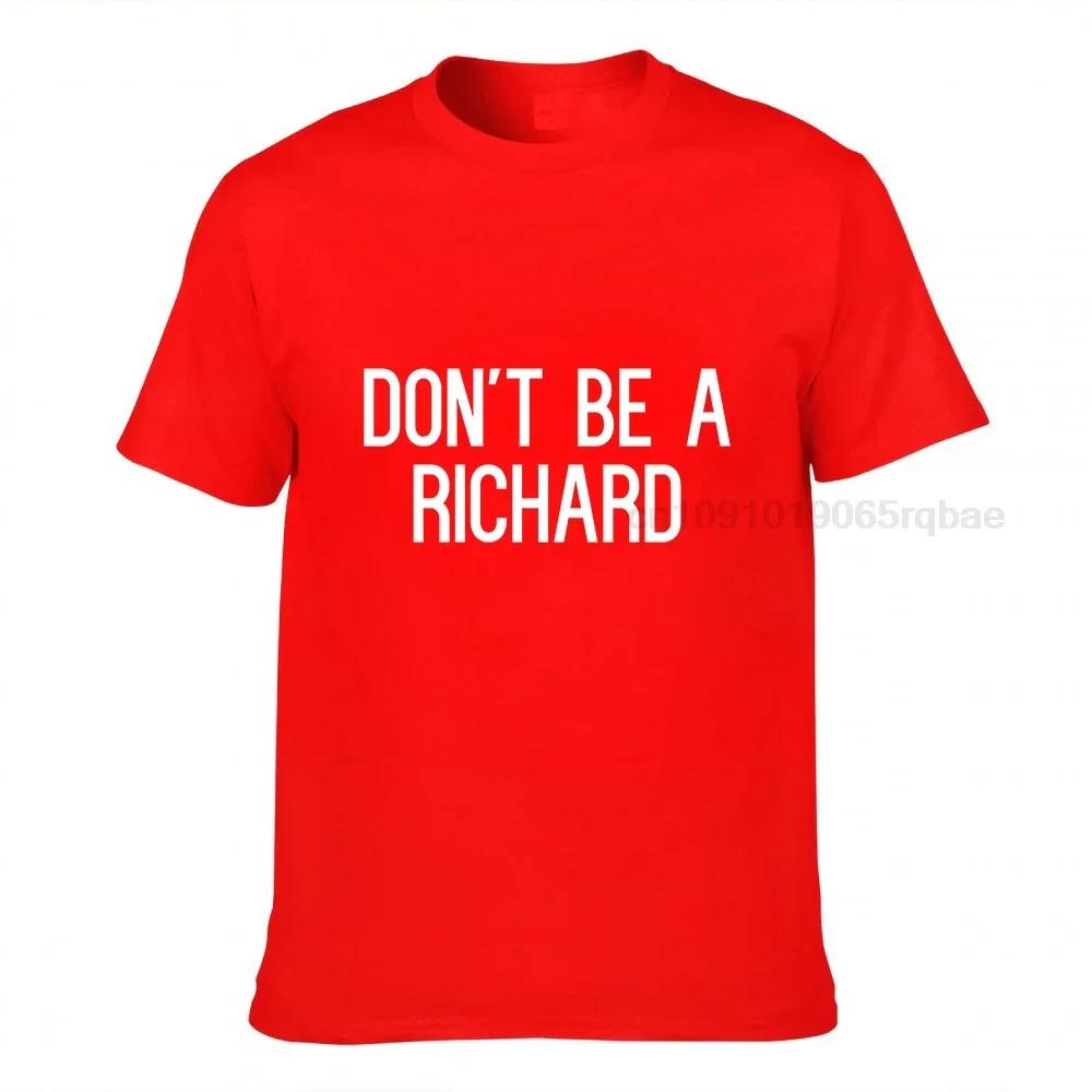 Dont Be A Richard Sarcastic Joke Funny Saying Meme Tshirt Cotton Top Tshirts For Unisex Slim Fit Tops T Shirt Coupons Birthday