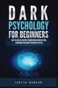 Книга Dark Psychology for Beginners : How To Analyze Anyone Through Mind Manipulation Techniques and Dark Psychology Tactics