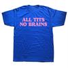 All Tits No Brains Funny Women Girls Sarcastic Saying T-Shirts Men Fashion Casual Tshirts 100% Cotton Loose Oversized T Shirt T