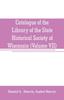 Книга Catalogue of the Library of the State Historical Society of Wisconsin (Volume VII)