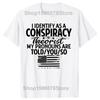 Funny I Identify As A Conspiracy Theorist My Pronouns Are Told You T Shirts Men Streetwear Tee Shirt Short Sleeve Unisex Loose