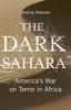 Книга The Dark Sahara : America's War On Terror In Africa