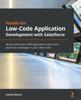 Книга Hands-On Low-Code Application Development with Salesforce : Build Customized CRM Applications That Solve Business Challenges In Just a Few Clicks
