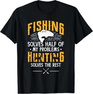 Fishing Hunting Solve My Problems Funny Outdoor Gift T-Shirt
