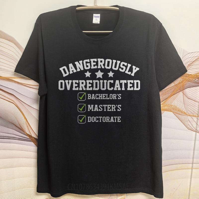 Graphic Summer For Men Tshirt Dangerously Overeducated Bachelors Masters Doctorate Short Sleeve Street Wear Crew Neck Tshirt