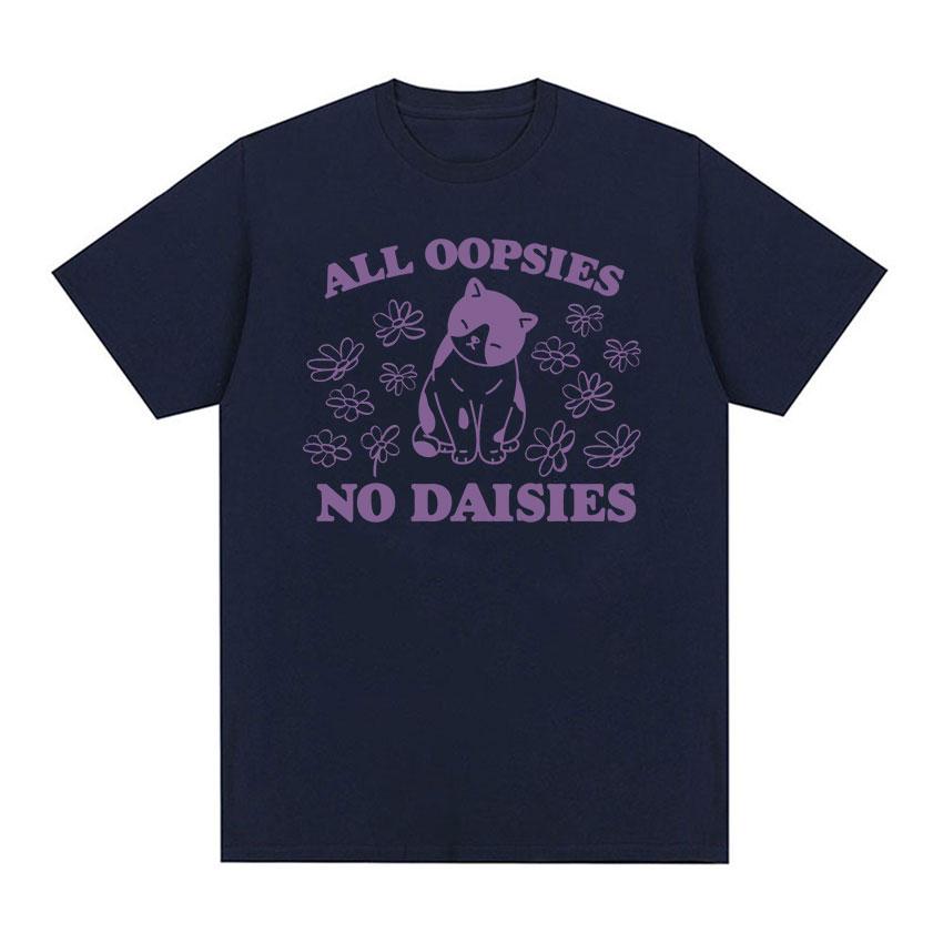All Oopsies No Daisies Cat Funny Meme T Shirt Unisex ONeck High Quality Fashion Tshirt Casual Cozy Cotton Oversized Tshirts