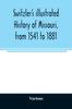 Книга Switzler's Illustrated History of Missouri, from 1541 To 1881