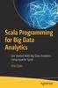 Книга Scala Programming for Big Data Analytics : Get Started With Big Data Analytics Using Apache Spark