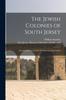 Книга The Jewish Colonies of South Jersey : Historical Sketch of Their Establishment and Growth