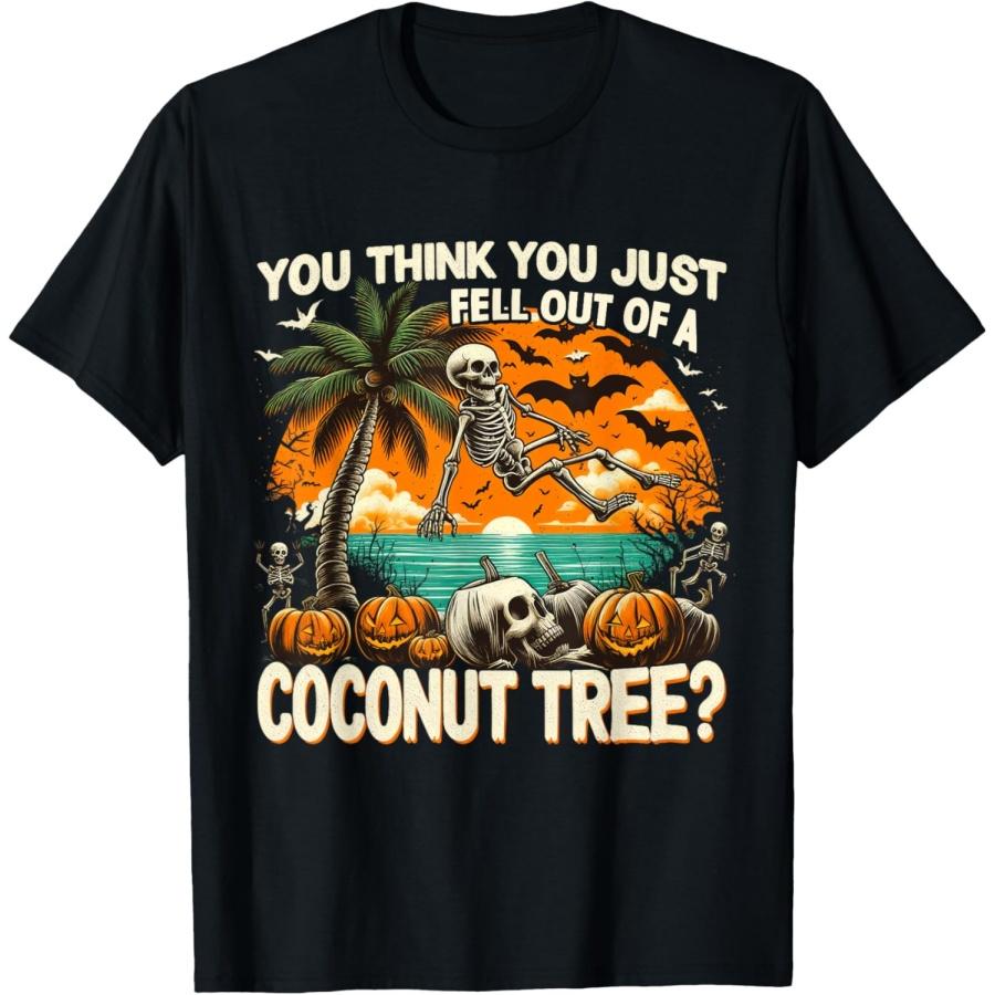 Skeleton You Think You Just Fell Out Of A Coconut Tree Tee T-Shirt