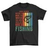 '37'' Every Woman Needs a Fishing Man T-Shirt - Reel Funny! Unisex Design, 100% C