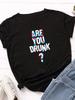 Are You Drunk Print Women T Shirt Short Sleeve O Neck Loose Women Tshirt Ladies Tee Shirt Tops Clothes Camisetas Mujer