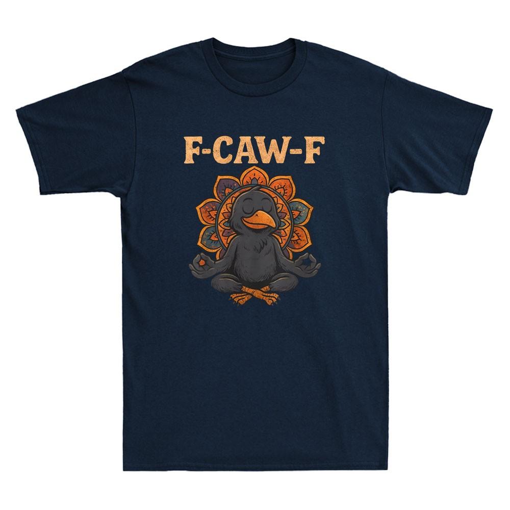 Crow F Caw F Raven Fcawf Funny Black Crow Meditation Yoga Fawk Off Unisexs Tshirt