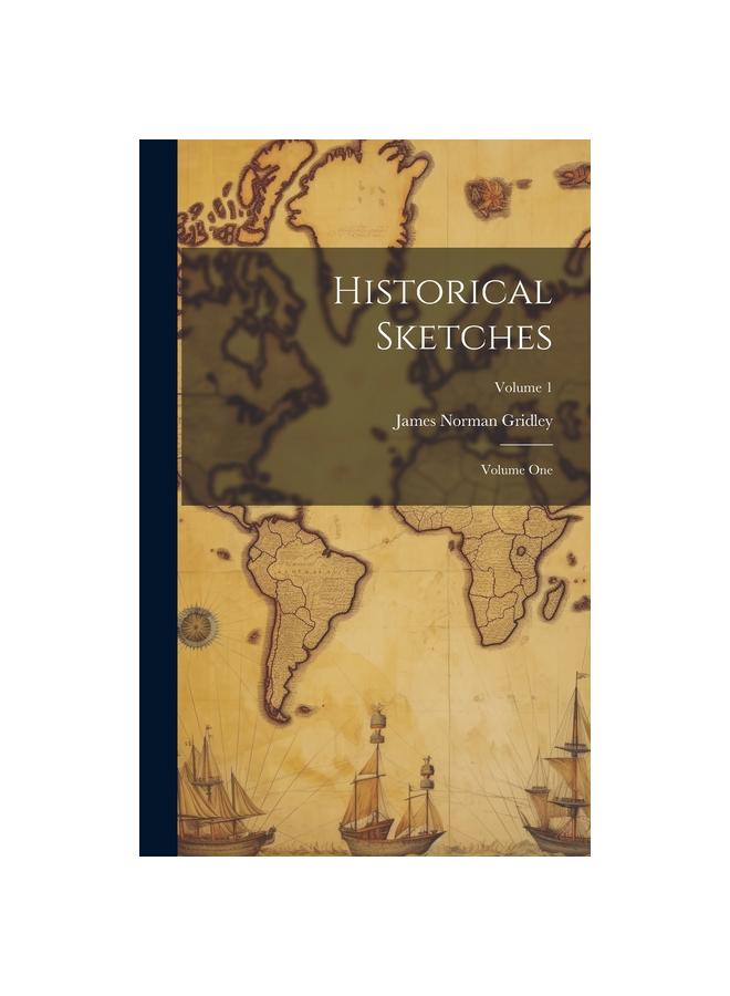 Historical Sketches; Volume One; Volume 1