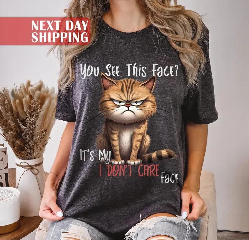 Sarcastic Funny Cat Tee You See This Face It039s My I Don039t Care Face Tshirt Unisex T-Shirt