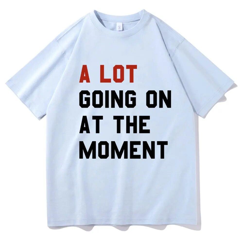 A Lot Going On At The Moment T Shirt The Eras Tour T-shirt Unisex Women Summer Short Sleeve Oversized Streetwear T-shirts for Fans