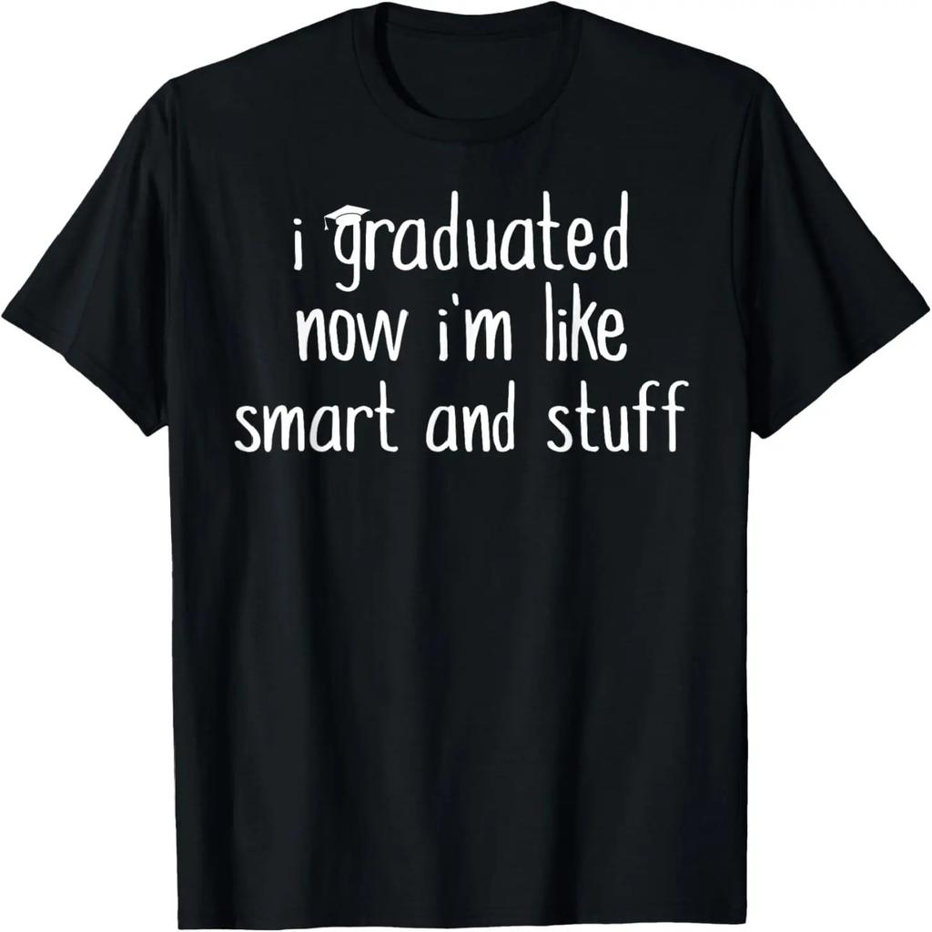 I Graduated Now I'm Like Smart and Stuff Shirt Funny Grad T-Shirt