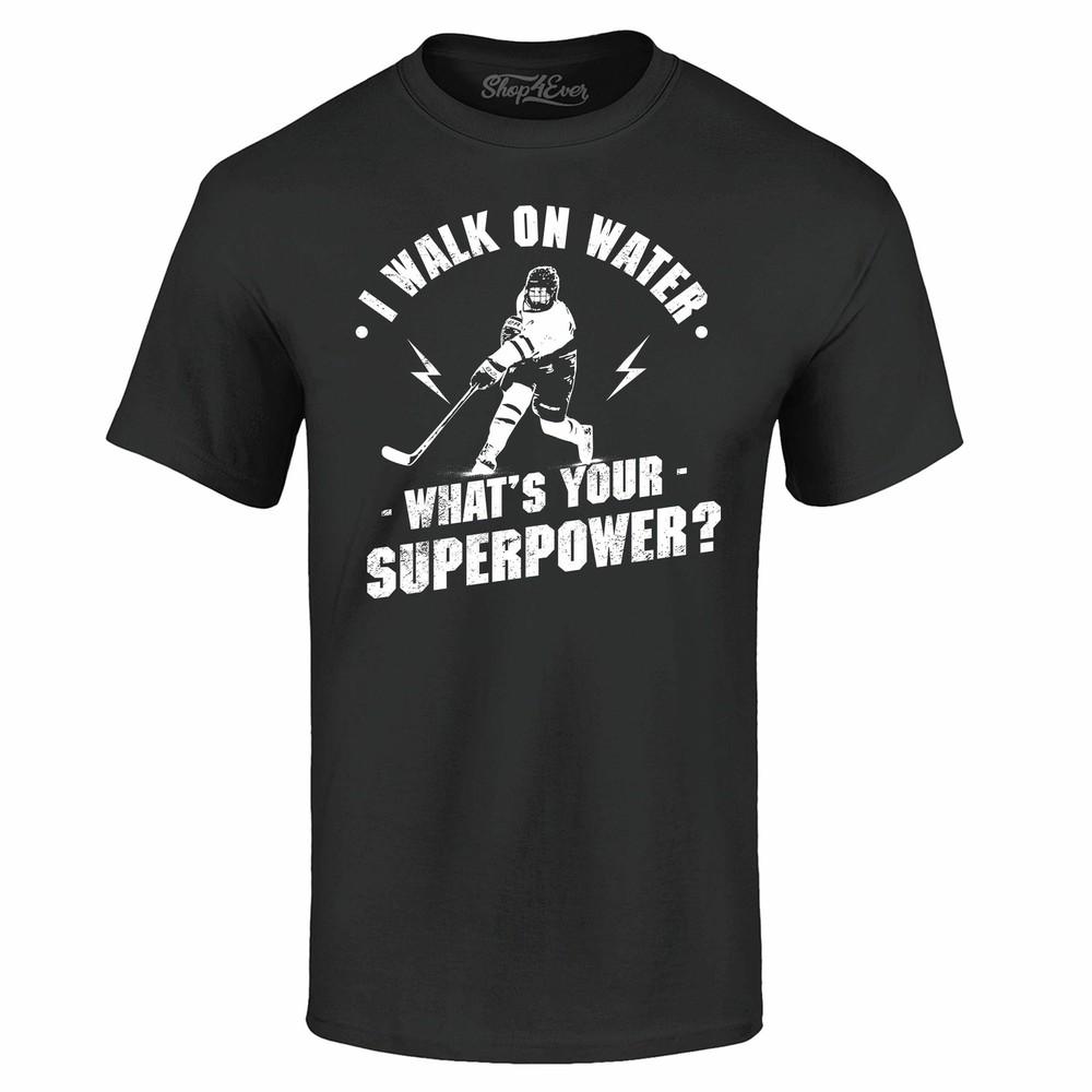 I Walk On Water What's Your Superpower? T-shirt Hockey Shirts