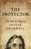 Книга Protector, The : The Fall and Rise Of Oliver Cromwell