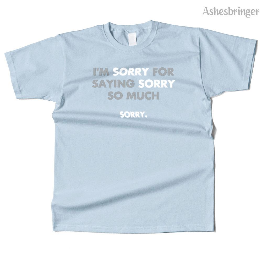 Mens Cotton I'm Sorry for Saying Sorry So Much Graphic Funny T Shirt Street Casual Style Tee for Men and Women