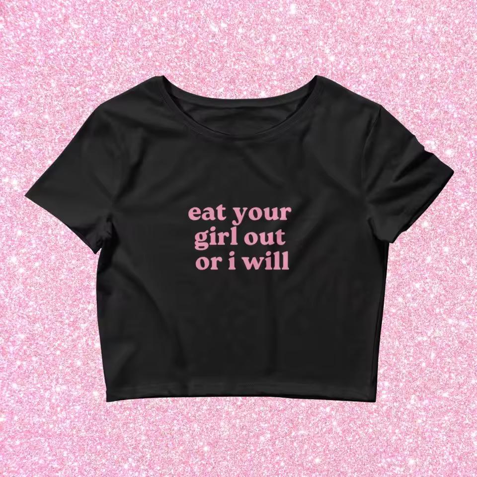Skuggnas Eat Your Girl Out Or I Will Funny Slogan Women T-shirt Crop Top Short Sleeved Fashion Cropped T shirt Couple Gift Top