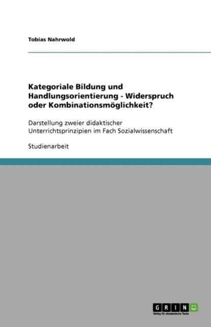 Книга Kategoriale Bildung Und Handlungsorientierung - Widerspruch Oder Kombinationsmoeglichkeit?