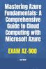 Книга Mastering Azure Fundamentals : A Comprehensive Guide To Cloud Computing with Microsoft Azure