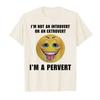 I'm Not An Introvert Or An Extrovert I'm A Pervert Meme T-shirt Men Women 100% Cotton T Shirts Short Sleeve Tops P415