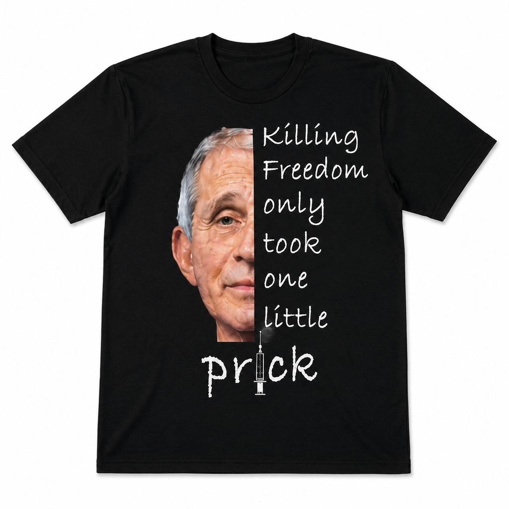 Killing Freedom Only Took One Little Prick Funny Graphic T Shirt Unisex