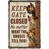 1pc Horse Funny Keep Gate Closed No Matter What Horse Tells You Metal Sign Tin Sign Funny New Warning Signs Metal Farmhouse