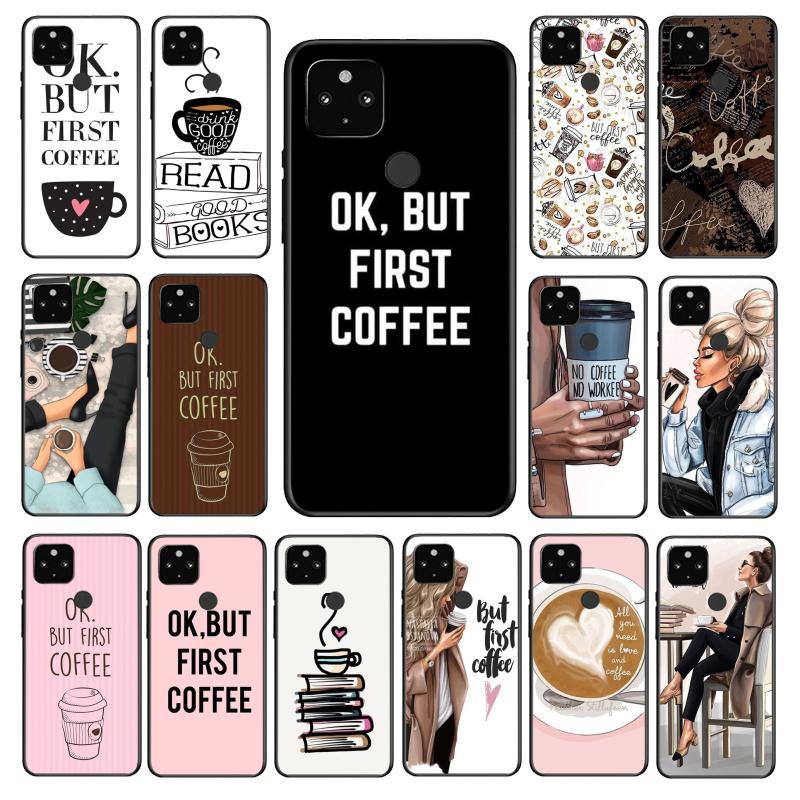 Хорошо, но чехол для телефона First Coffee Girl для Google Pixel 7 Pro 7 6A 6 Pro 5A 4A 3A Pixel 4 XL Pixel 5 6 4 3 XL 3A XL 2 XL