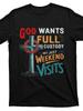 God Wants Full Custody Not Just Weekend Visits T-shirt