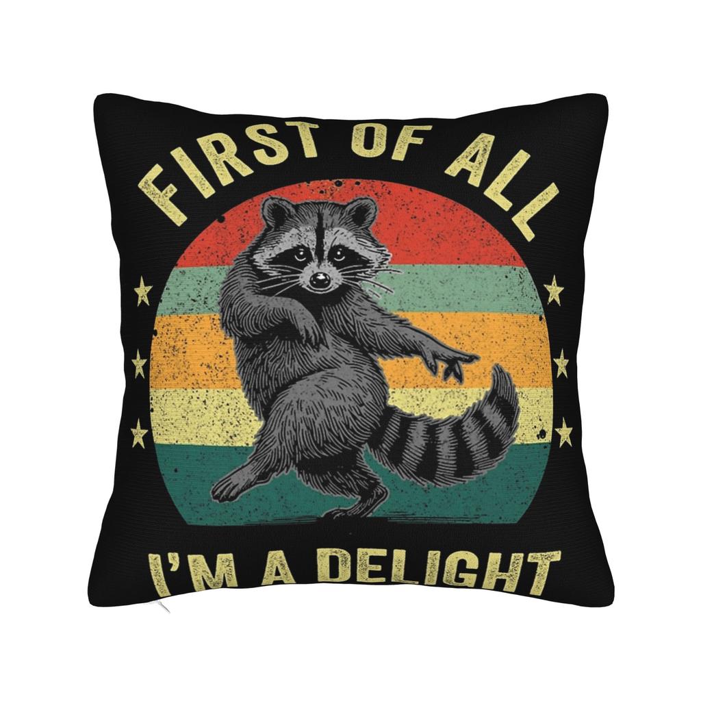 First Of All I'M A Delight Funny Raccoon Pillow Covers Stuff Printed Cushion Cover Gift Throw Pillow Case Cover Chair Multi-Size