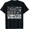 Computer Whisperer It Tech Support Nerds Geek Unisex T-Shirt