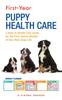 Книга First-Year Puppy Health Care : A How-To Health Care Guide To for the First Twelve Months of Your New Dogs Life