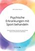 The Psychische Erkrankungen Mit Sport Behandeln. Zusammenhange Zwischen Der Menschlichen Psyche Und Sportlichen Aktivitaten Book