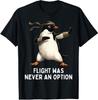 Flight was Never an Option Funny Penguin Martial Arts Humor T-Shirt